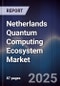 Netherlands Quantum Computing Ecosystem Market - Product Image