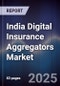 India Digital Insurance Aggregators Market - Product Image