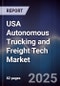 USA Autonomous Trucking and Freight Tech Market - Product Image