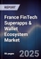 France FinTech Superapps & Wallet Ecosystem Market - Product Thumbnail Image