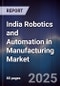 India Robotics and Automation in Manufacturing Market - Product Image