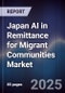 Japan AI in Remittance for Migrant Communities Market - Product Image