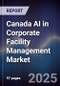 Canada AI in Corporate Facility Management Market - Product Thumbnail Image