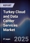 Turkey Cloud and Data Center Services Market - Product Image