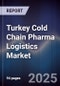 Turkey Cold Chain Pharma Logistics Market - Product Image