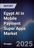 Egypt AI in Mobile Payment Super Apps Market- Product Image