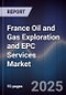 France Oil and Gas Exploration and EPC Services Market - Product Image