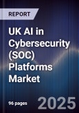 UK AI in Cybersecurity (SOC) Platforms Market- Product Image
