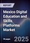 Mexico Digital Education and Skills Platforms Market - Product Thumbnail Image
