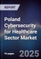 Poland Cybersecurity for Healthcare Sector Market - Product Image