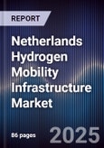 Netherlands Hydrogen Mobility Infrastructure Market- Product Image