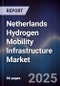 Netherlands Hydrogen Mobility Infrastructure Market - Product Thumbnail Image