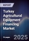 Turkey Agricultural Equipment Financing Market - Product Image