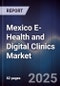 Mexico E-Health and Digital Clinics Market - Product Image