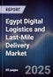 Egypt Digital Logistics and Last-Mile Delivery Market - Product Image