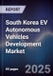 South Korea EV Autonomous Vehicles Development Market - Product Image