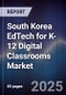 South Korea EdTech for K-12 Digital Classrooms Market - Product Image