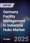 Germany Facility Management in Industrial Hubs Market - Product Image