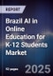Brazil AI in Online Education for K-12 Students Market - Product Image