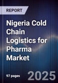 Nigeria Cold Chain Logistics for Pharma Market- Product Image