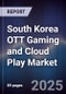 South Korea OTT Gaming and Cloud Play Market - Product Image