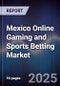 Mexico Online Gaming and Sports Betting Market - Product Thumbnail Image
