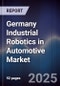 Germany Industrial Robotics in Automotive Market - Product Thumbnail Image