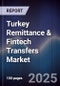 Turkey Remittance & Fintech Transfers Market - Product Image