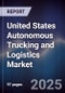 United States Autonomous Trucking and Logistics Market - Product Thumbnail Image