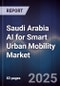 Saudi Arabia AI for Smart Urban Mobility Market - Product Image