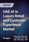 UAE AI in Luxury Retail and Customer Experience Market - Product Image