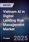 Vietnam AI in Digital Lending Risk Management Market - Product Image