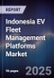 Indonesia EV Fleet Management Platforms Market - Product Image