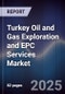 Turkey Oil and Gas Exploration and EPC Services Market - Product Image