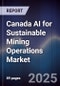 Canada AI for Sustainable Mining Operations Market - Product Thumbnail Image