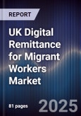 UK Digital Remittance for Migrant Workers Market- Product Image