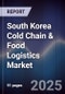 South Korea Cold Chain & Food Logistics Market - Product Image