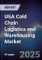 USA Cold Chain Logistics and Warehousing Market - Product Image