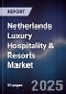 Netherlands Luxury Hospitality & Resorts Market - Product Thumbnail Image