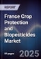 France Crop Protection and Biopesticides Market - Product Image
