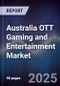 Australia OTT Gaming and Entertainment Market - Product Thumbnail Image
