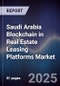 Saudi Arabia Blockchain in Real Estate Leasing Platforms Market - Product Thumbnail Image