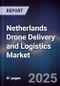 Netherlands Drone Delivery and Logistics Market - Product Image