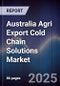 Australia Agri Export Cold Chain Solutions Market - Product Image
