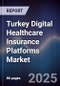 Turkey Digital Healthcare Insurance Platforms Market - Product Thumbnail Image