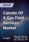 Canada Oil & Gas Field Services Market - Product Thumbnail Image