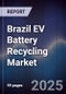 Brazil EV Battery Recycling Market - Product Image
