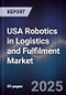 USA Robotics in Logistics and Fulfilment Market - Product Image