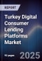 Turkey Digital Consumer Lending Platforms Market - Product Thumbnail Image