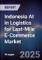 Indonesia AI in Logistics for Last-Mile E-Commerce Market - Product Thumbnail Image